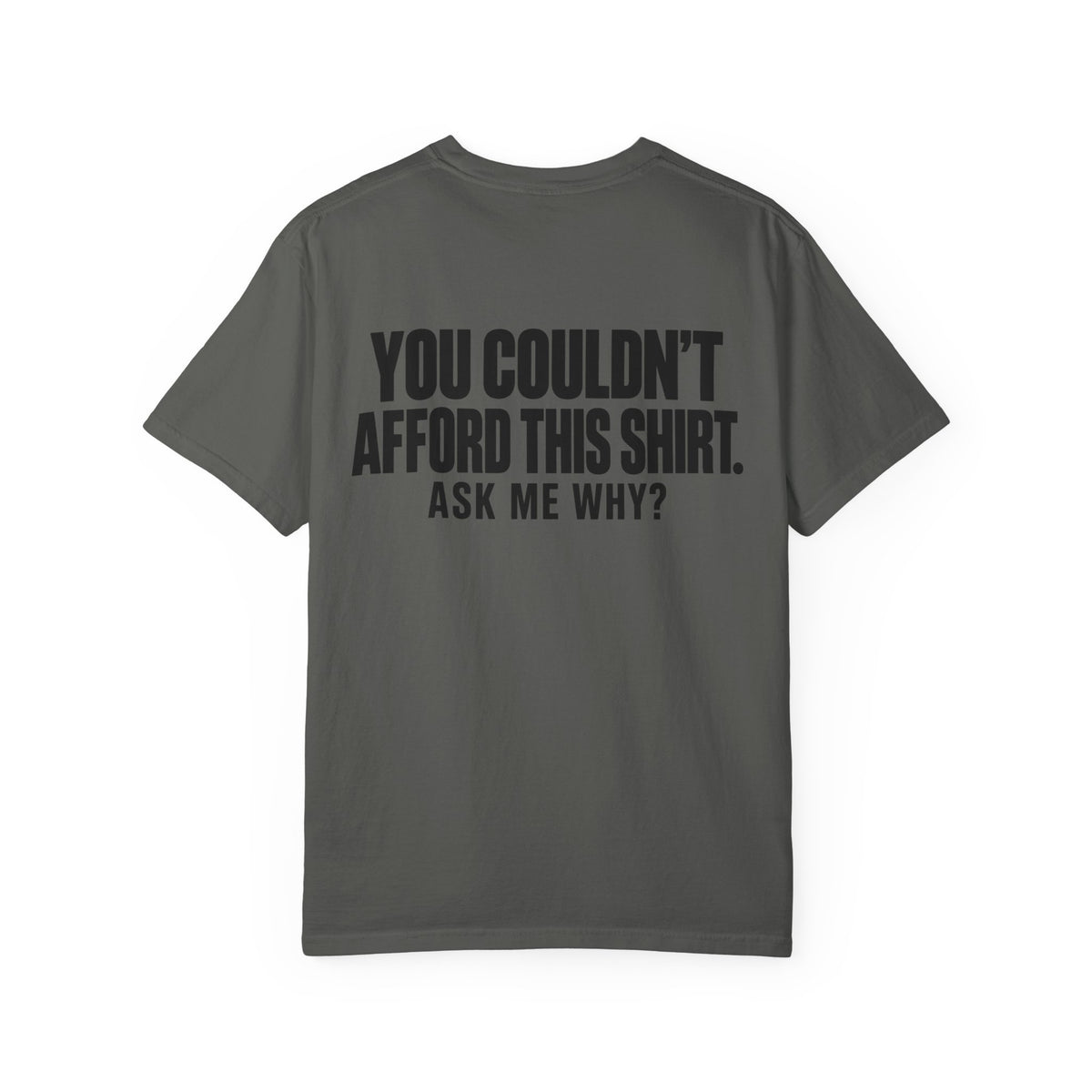 You Couldn't Afford This Shirt T-Shirt — Funny Statement Tee ("Ask Me Why?")