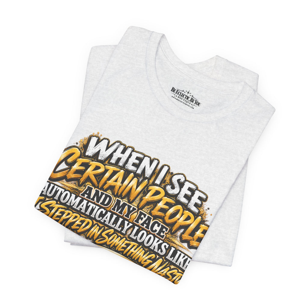 When I See Certain People Funny Sarcastic Quote T-Shirt