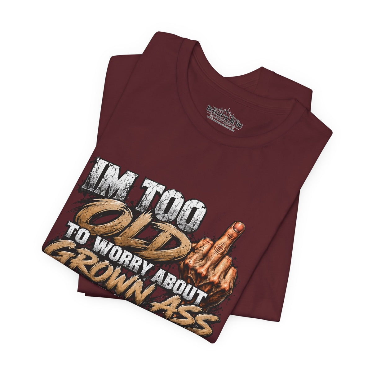 I'm Too Old to Worry About Growin' Asses People Keep Selling T-Shirt