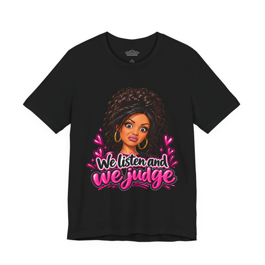 We Listen and We Judge Graphic T-Shirt