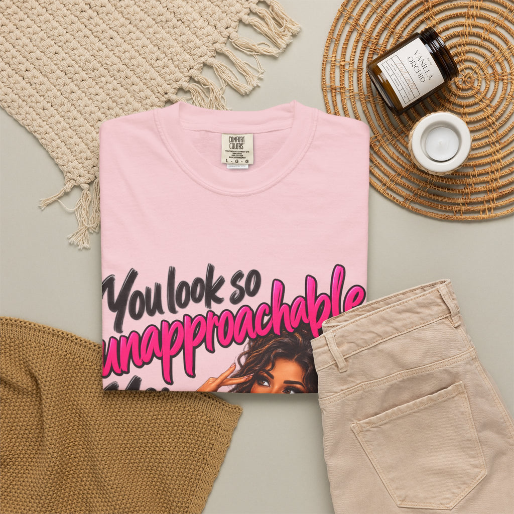 You Look So Unapproachable T-Shirt — Sassy Graphic Tee for Confident Women