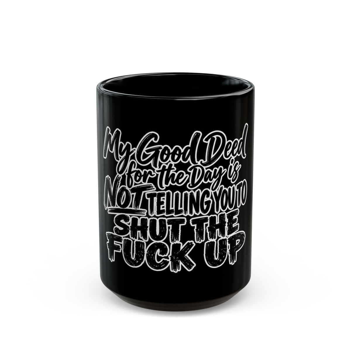 “My Good Deed for the Day Is Not Telling You to Shut the Fuck Up”