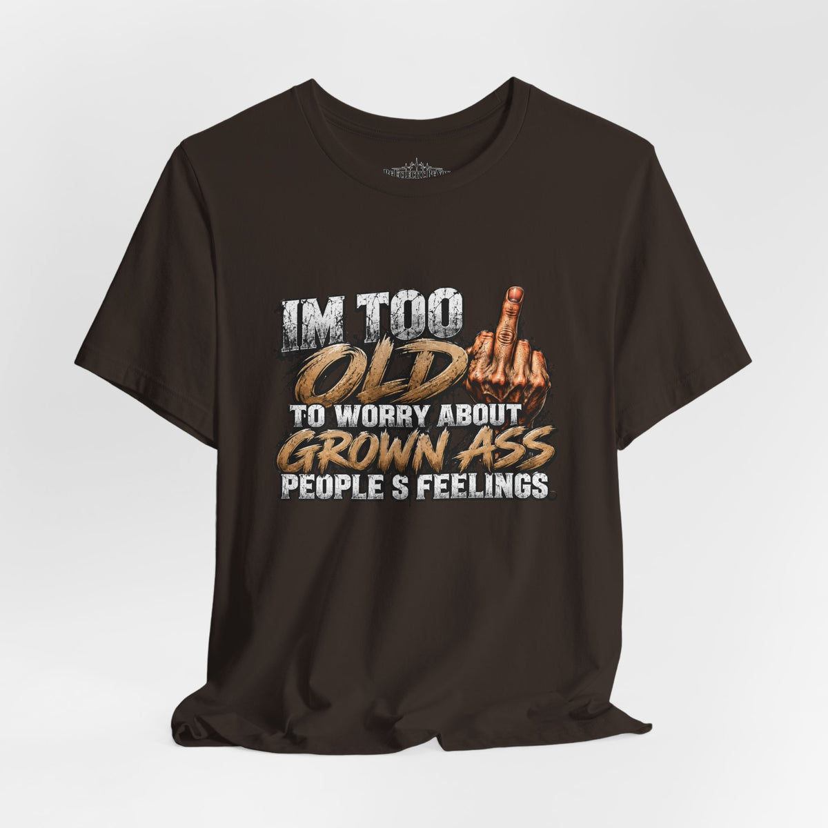 I'm Too Old to Worry About Growin' Asses People Keep Selling T-Shirt