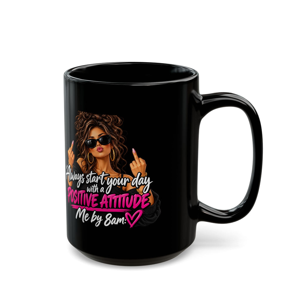 Black Mug — "Always Start Your Day With a Positive Attitude (Me by 8am)"