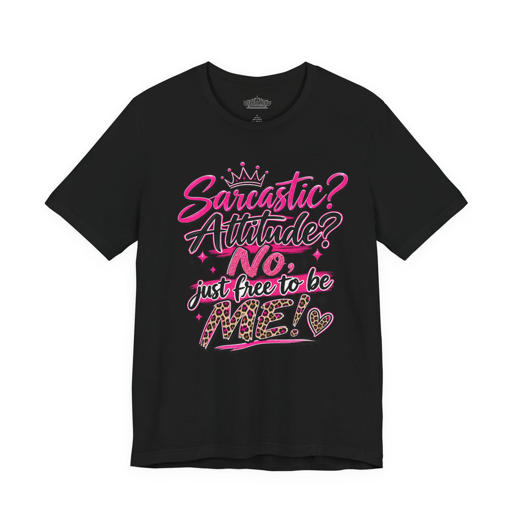 Sarcastic Attitude? No, Just Free to Be Me Graphic Tee