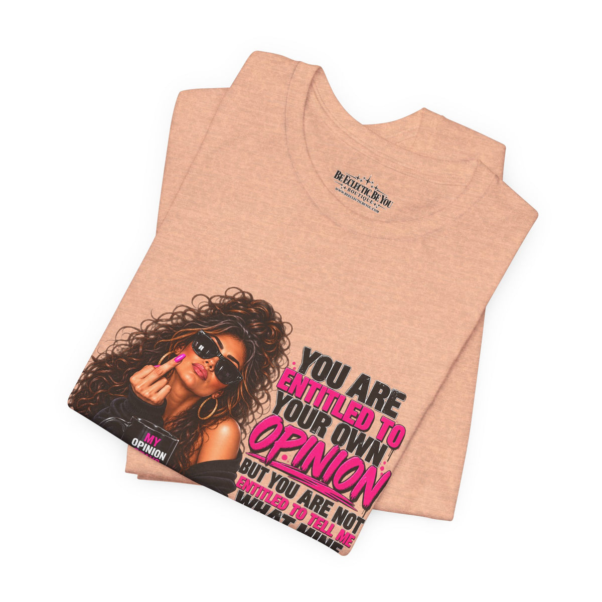 You Are Entitled to Your Own Opinion Graphic Tee