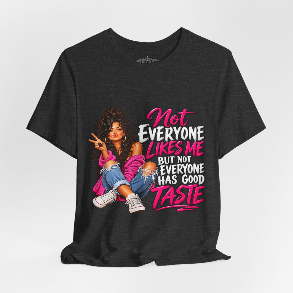 Not Everyone Likes Me But Everyone Has Good Taste Graphic Tee