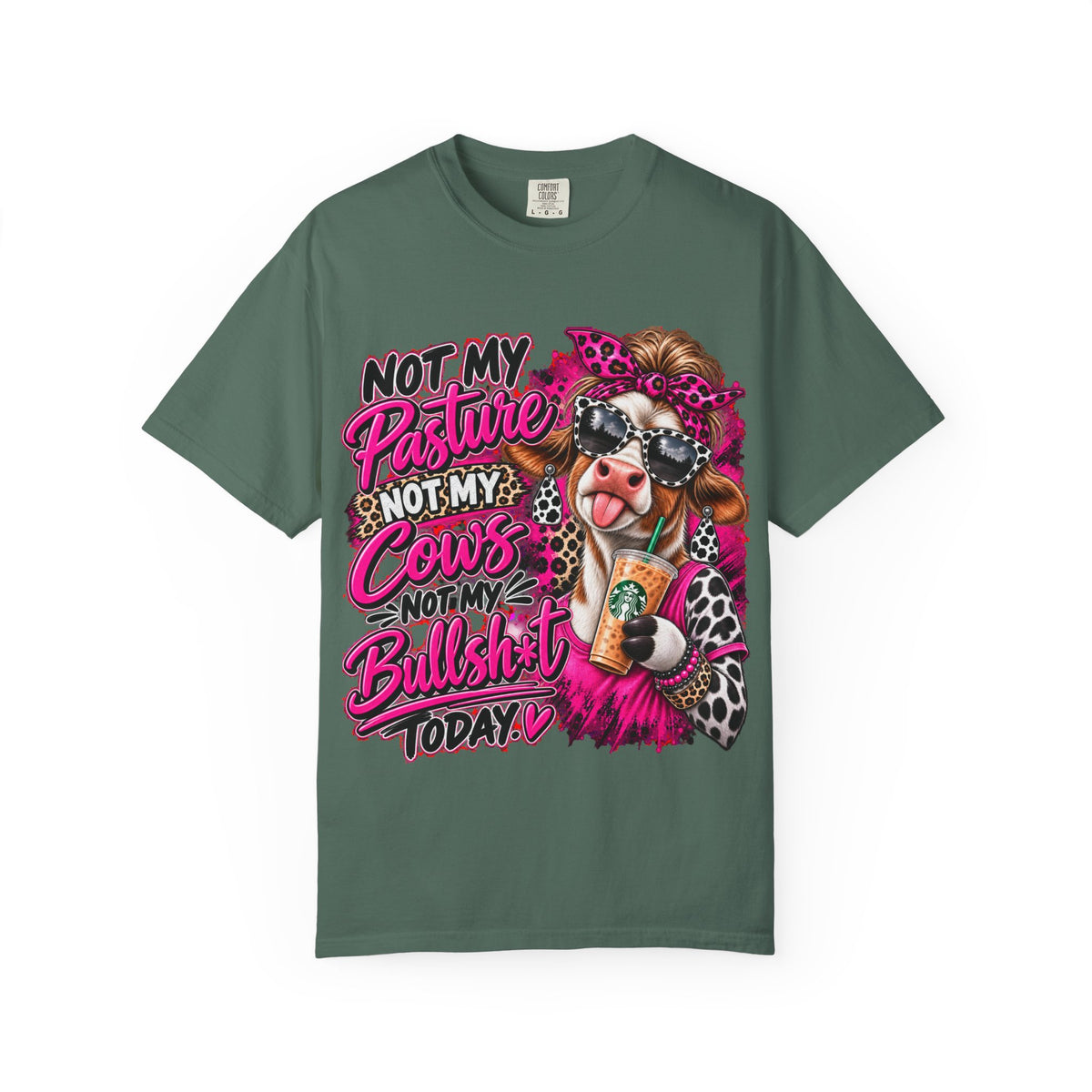 Cow Graphic T-Shirt — “Not My Pasture, Not My Cows, Not My Bullsh!t Today” Bold Cow Design