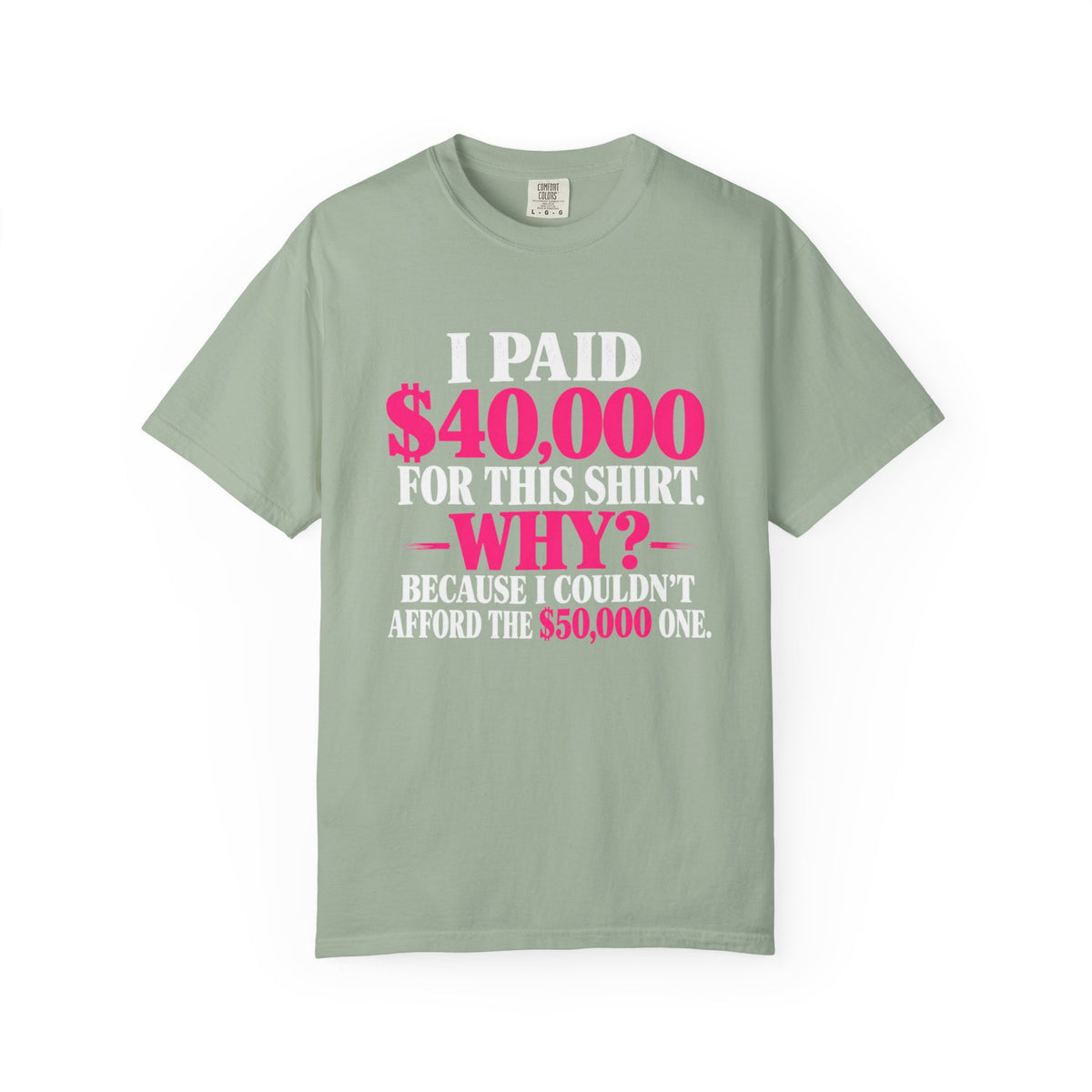 I Paid 40,000 For This Shirt T-Shirt — Funny Luxury Joke Tee