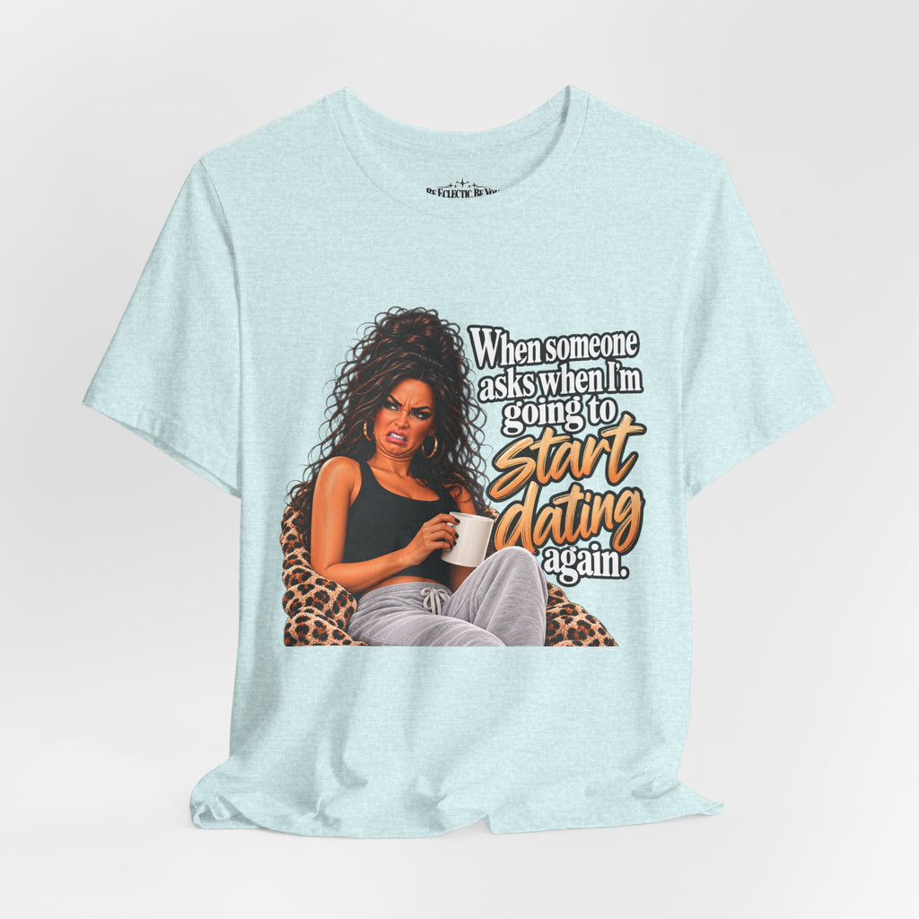 Start Dating Again Funny Dating Humor T-Shirt