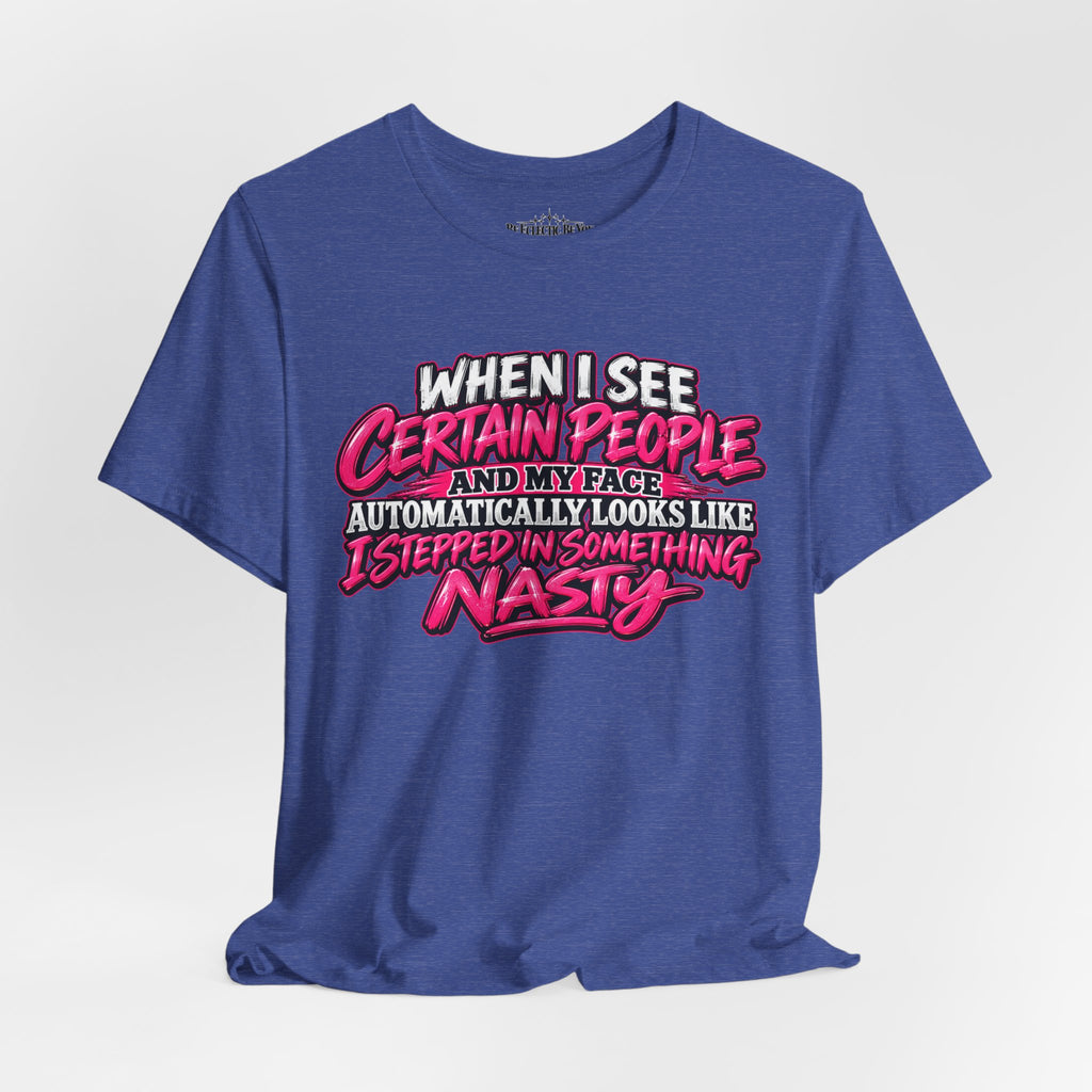 When I See Certain People Sarcastic Quote T-Shirt