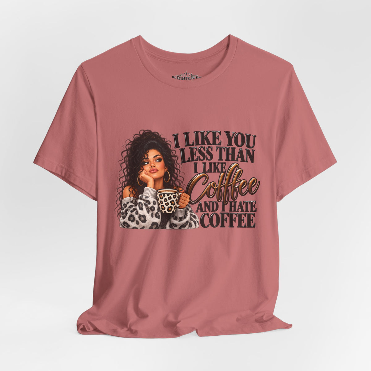 I Like You Less Than Coffee T-Shirt