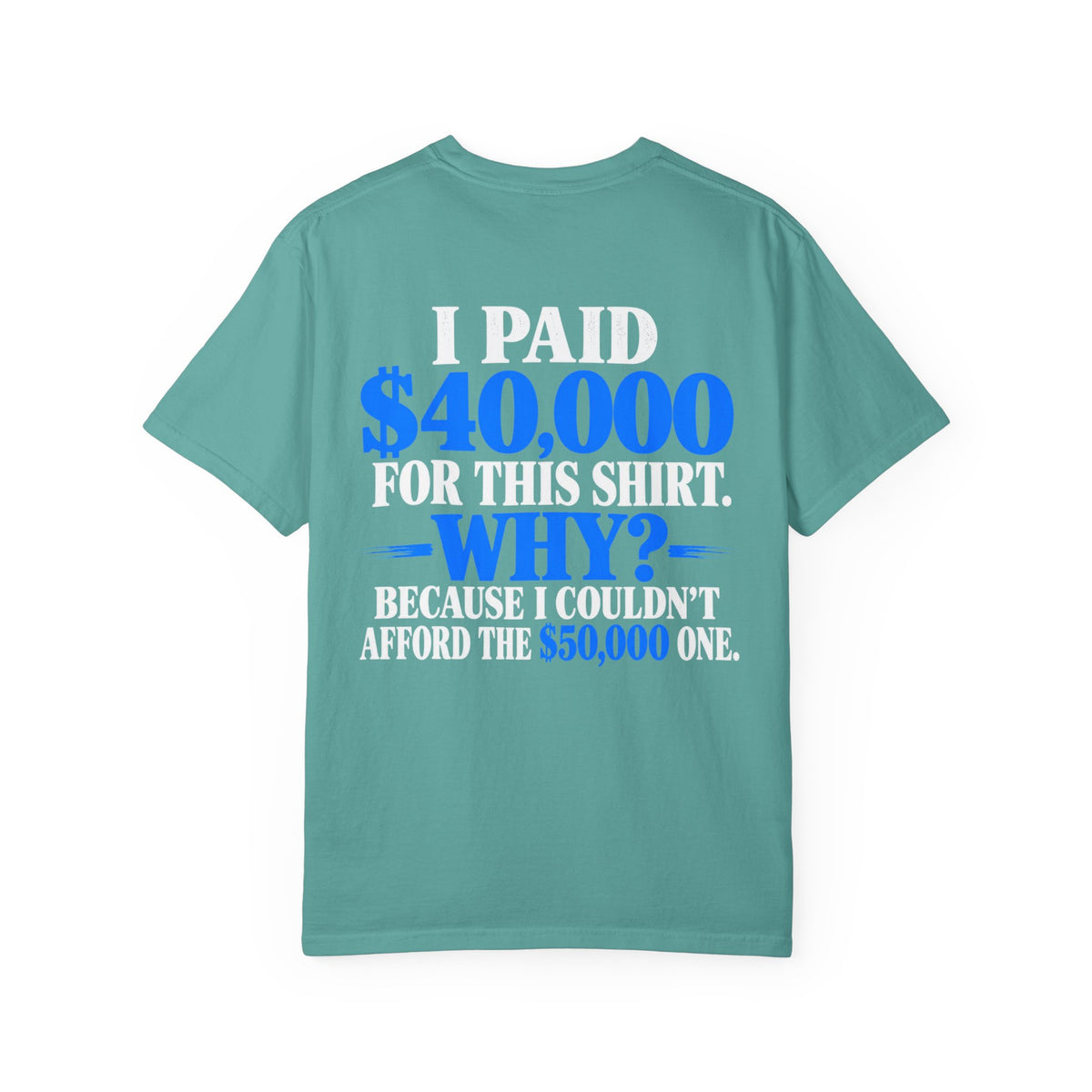 I Paid 40,000 For This Shirt T-Shirt — Funny Statement Graphic Tee