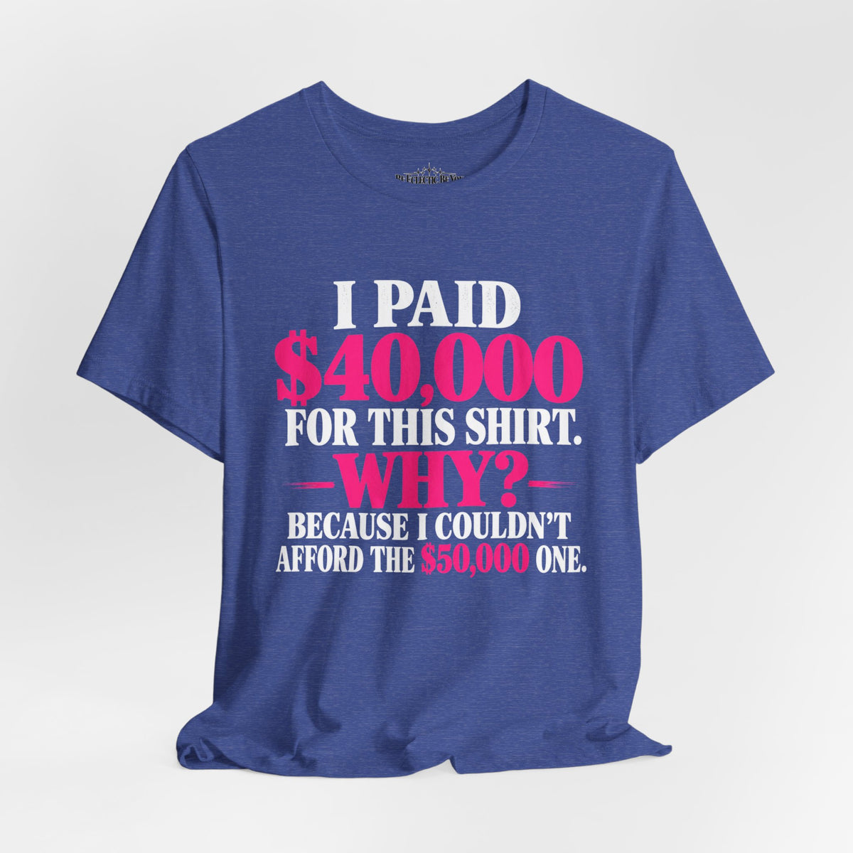 I Paid 40,000 for This Shirt Funny Graphic Tee