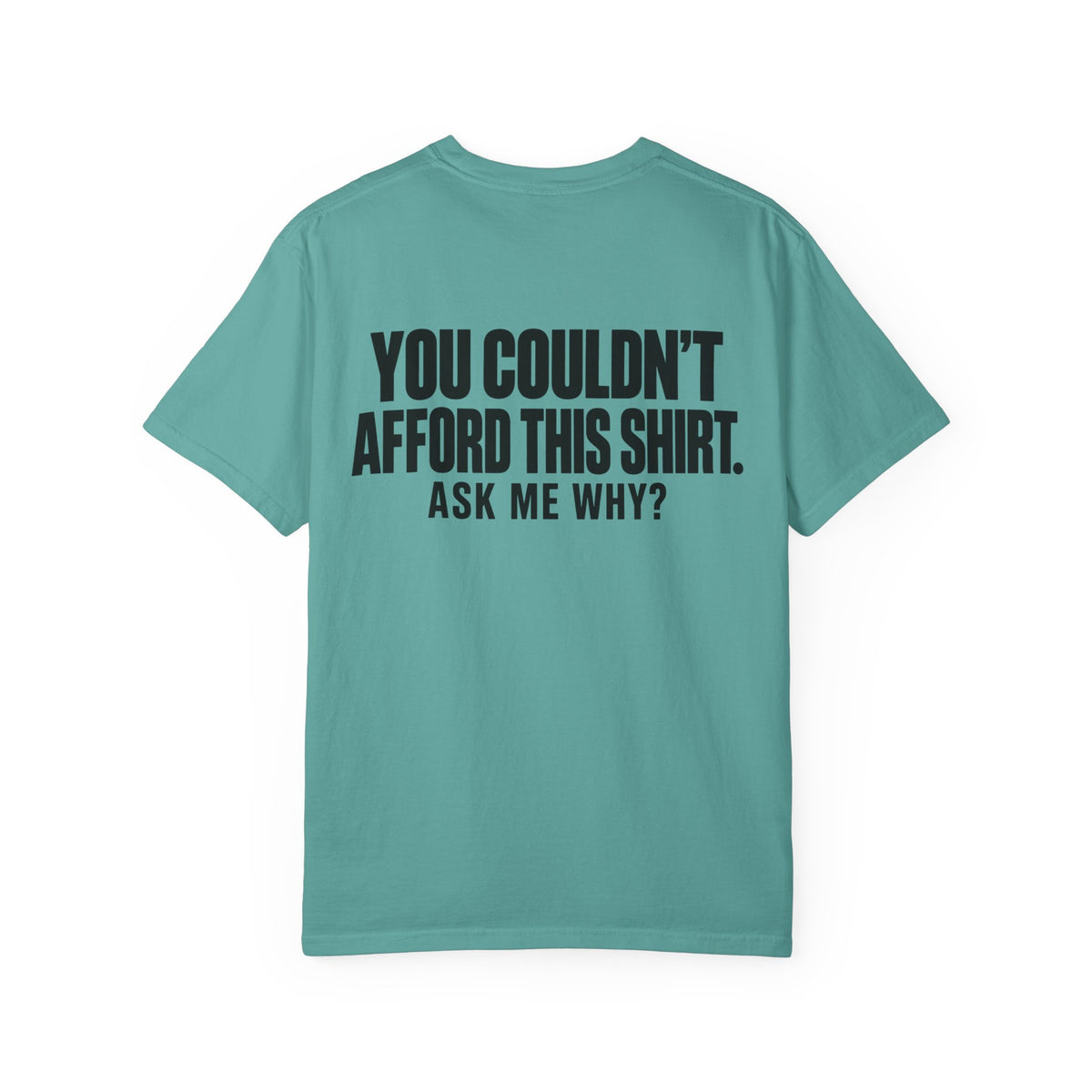 You Couldn't Afford This Shirt T-Shirt — Funny Statement Tee ("Ask Me Why?")