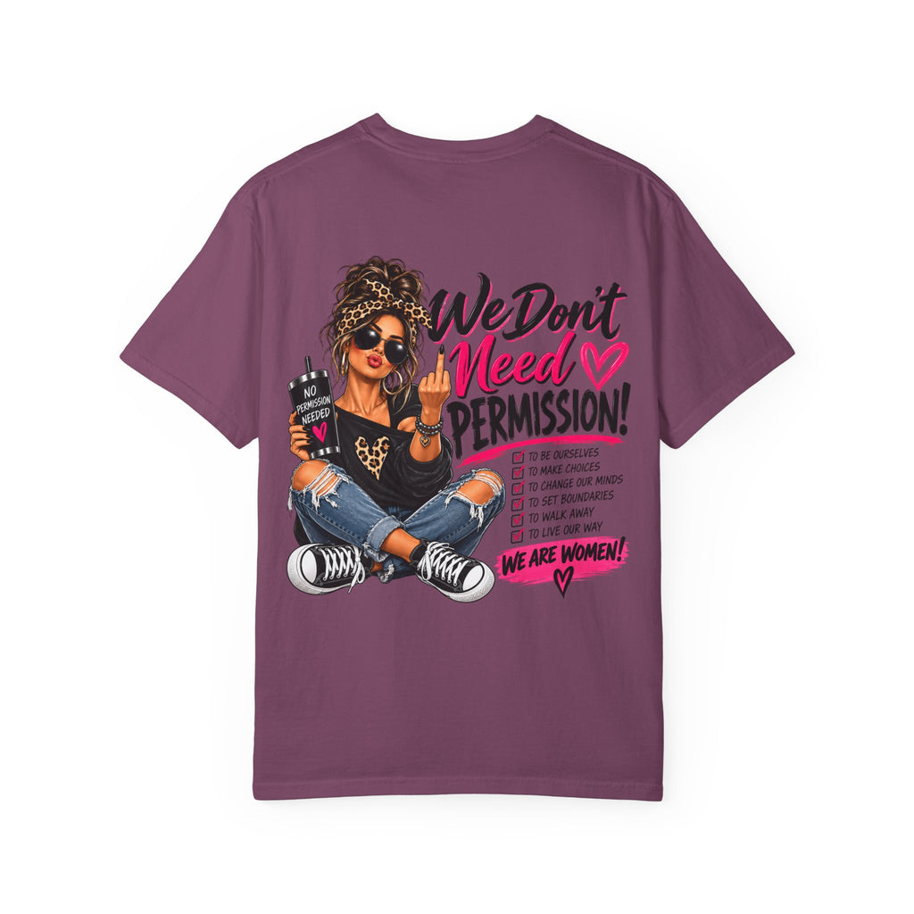 We Don't Need Permission T-Shirt — Empowered Women Graphic Tee