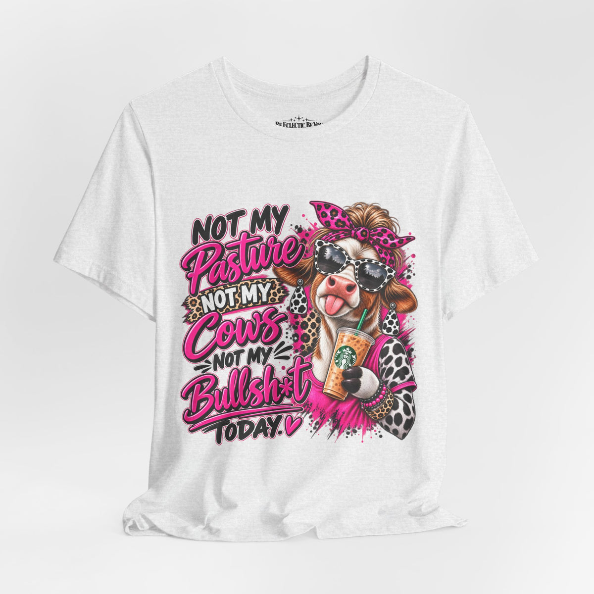 Not My Pasture, Not My Cows, Not My Bullshirt Today Cow Graphic T-Shirt