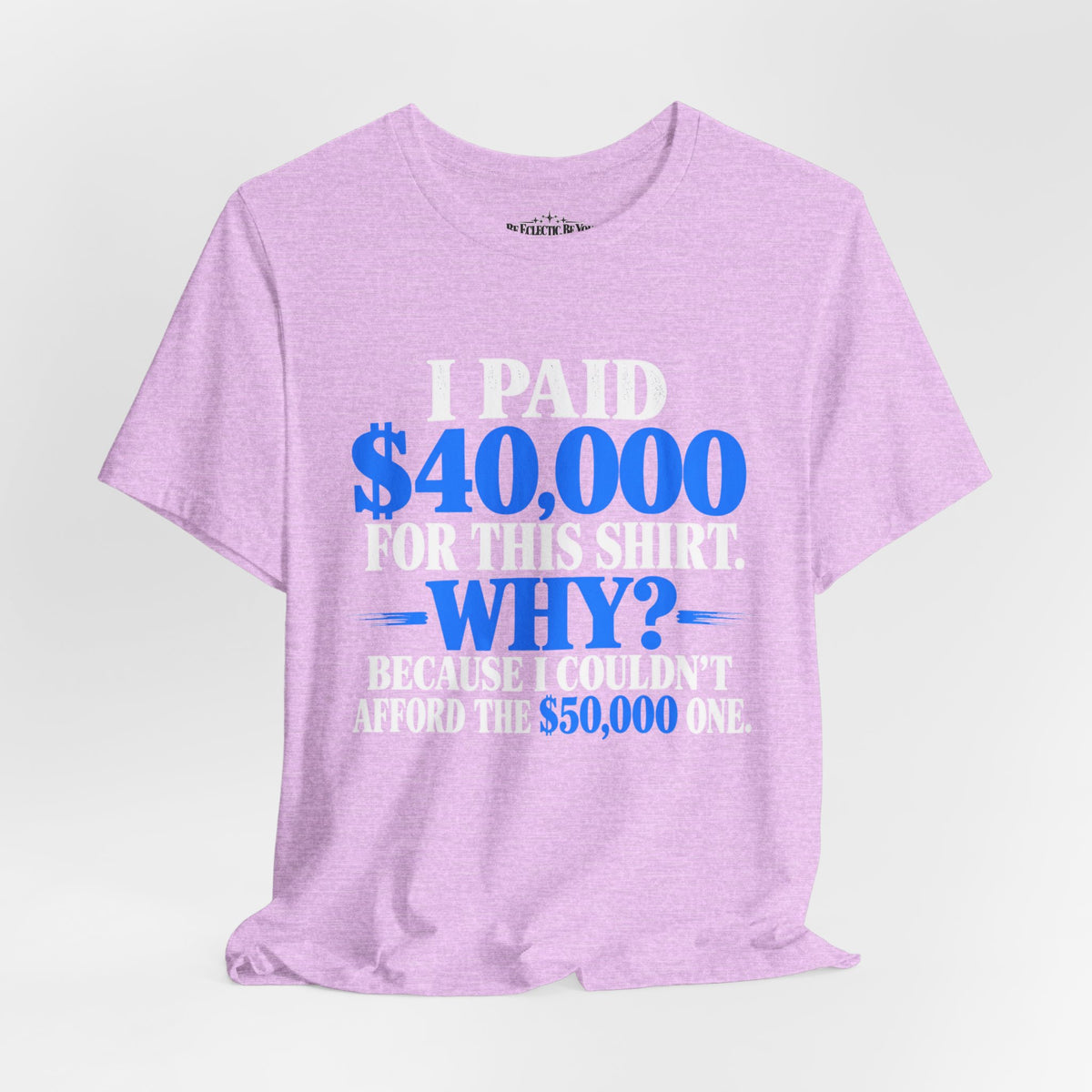 I Paid 40,000 for This Shirt Why? Funny Graphic T-Shirt