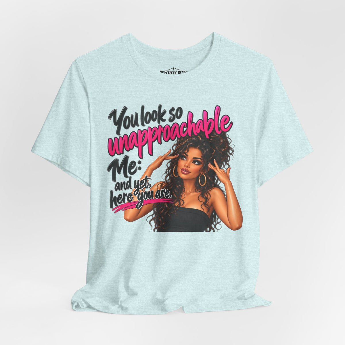 Unapproachable Graphic Tee – Sassy Confidence Statement Shirt
