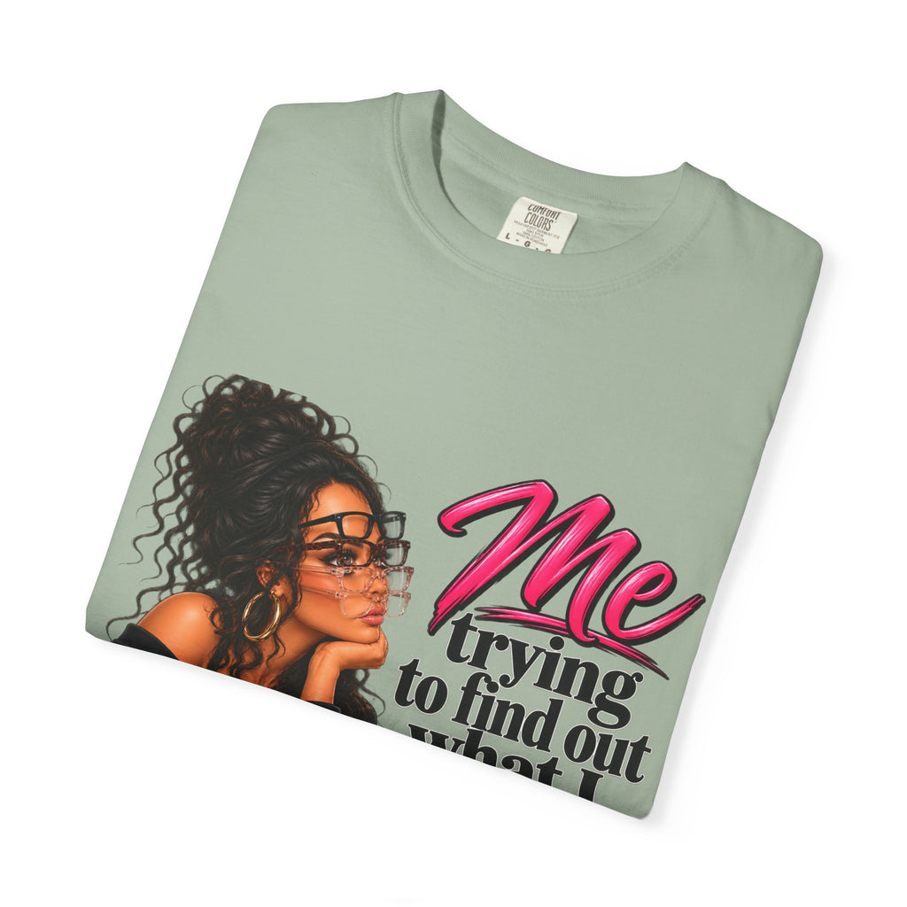 T-Shirt — "Me Trying to Find Out What I Saw in Him" Graphic Tee