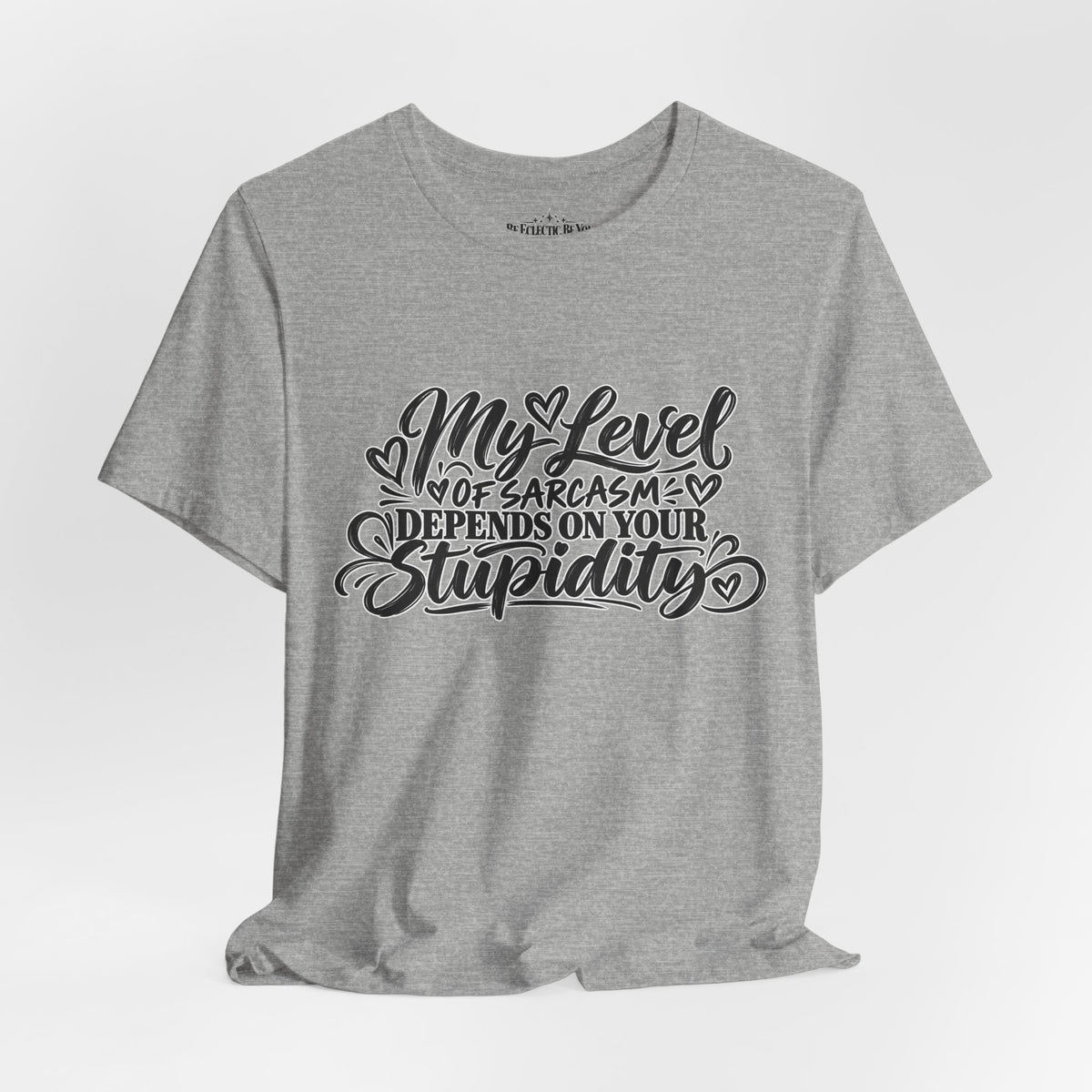 My Level of Sarcasm Depends on Your Stupidity T-Shirt