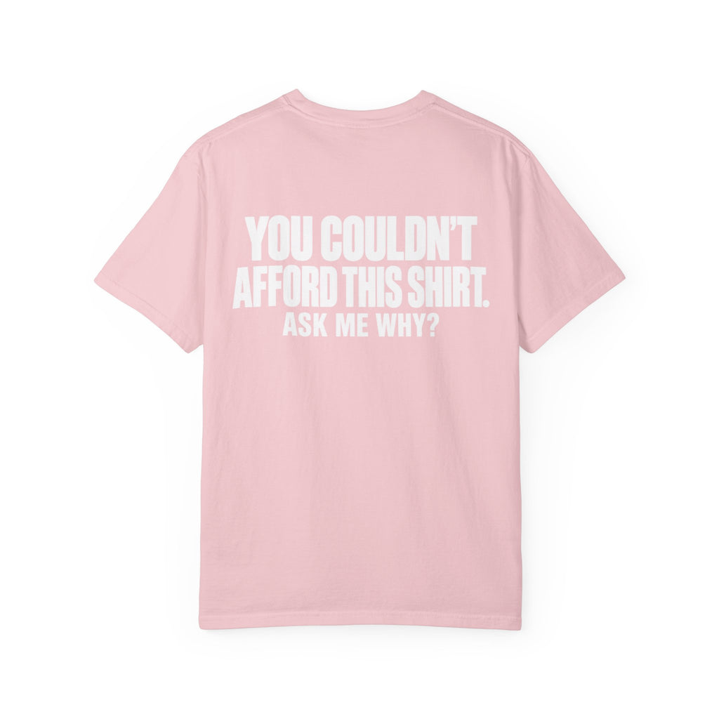 You Couldn't Afford This Shirt T-Shirt — Funny Statement Tee