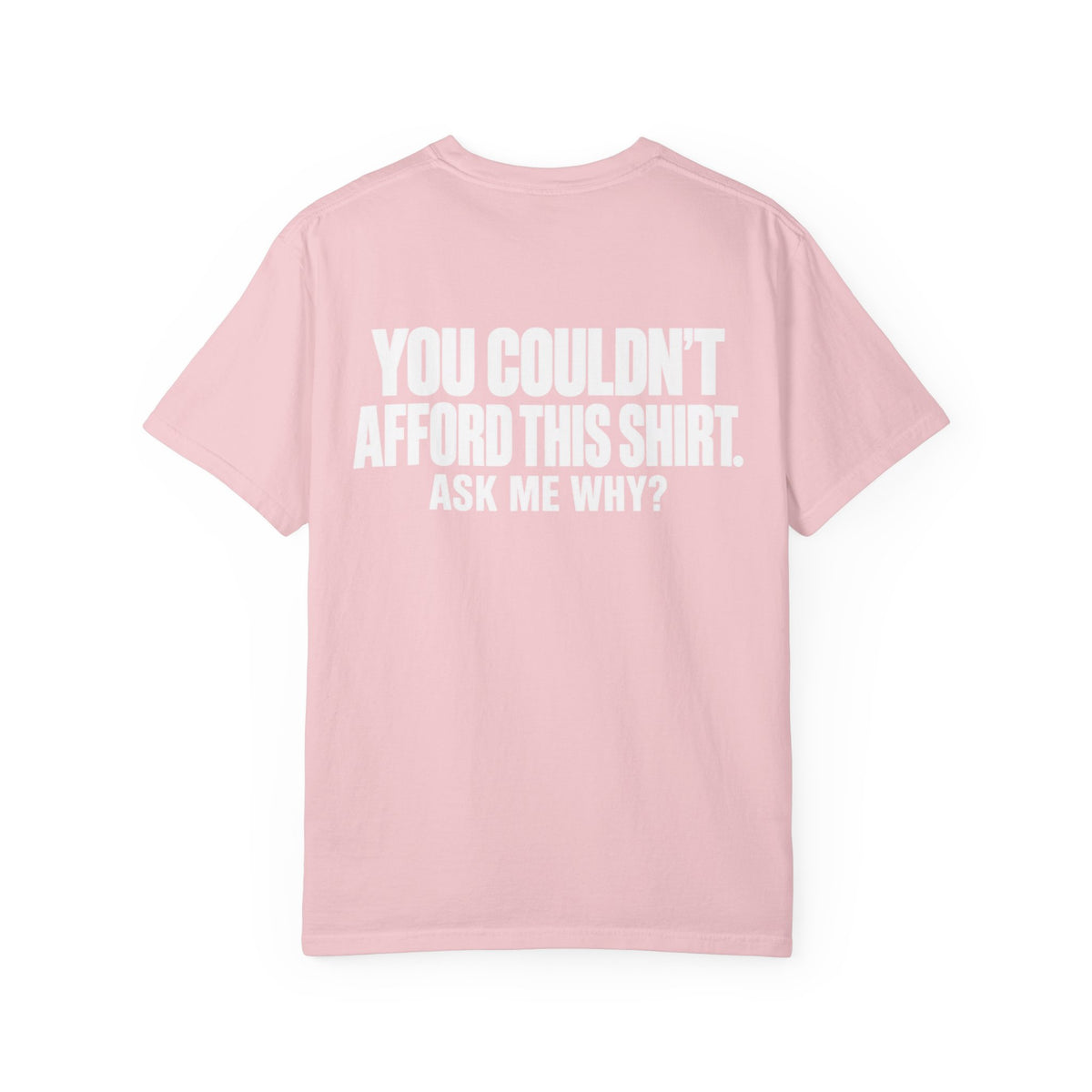 You Couldn't Afford This Shirt T-Shirt — Funny Statement Tee