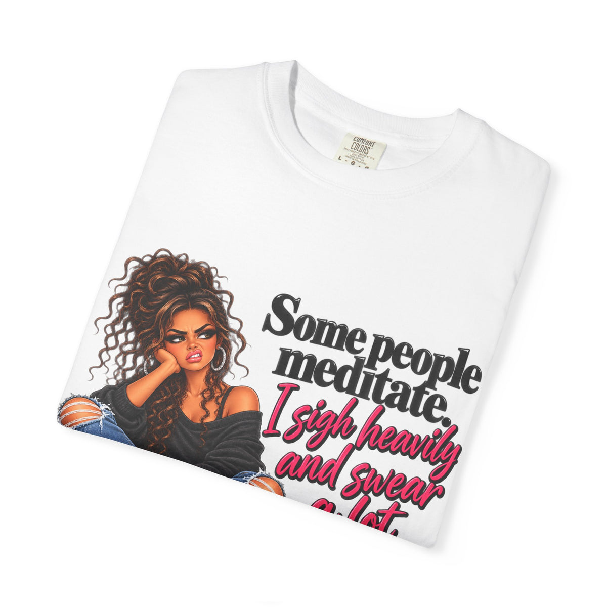 T-Shirt — "Some People Meditate, I Sigh Heavily and Squeal a Lot" Graphic Tee