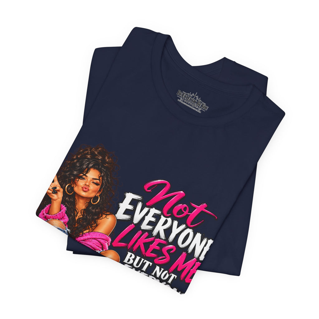 Not Everyone Likes Me But Everyone Has Good Taste Graphic Tee