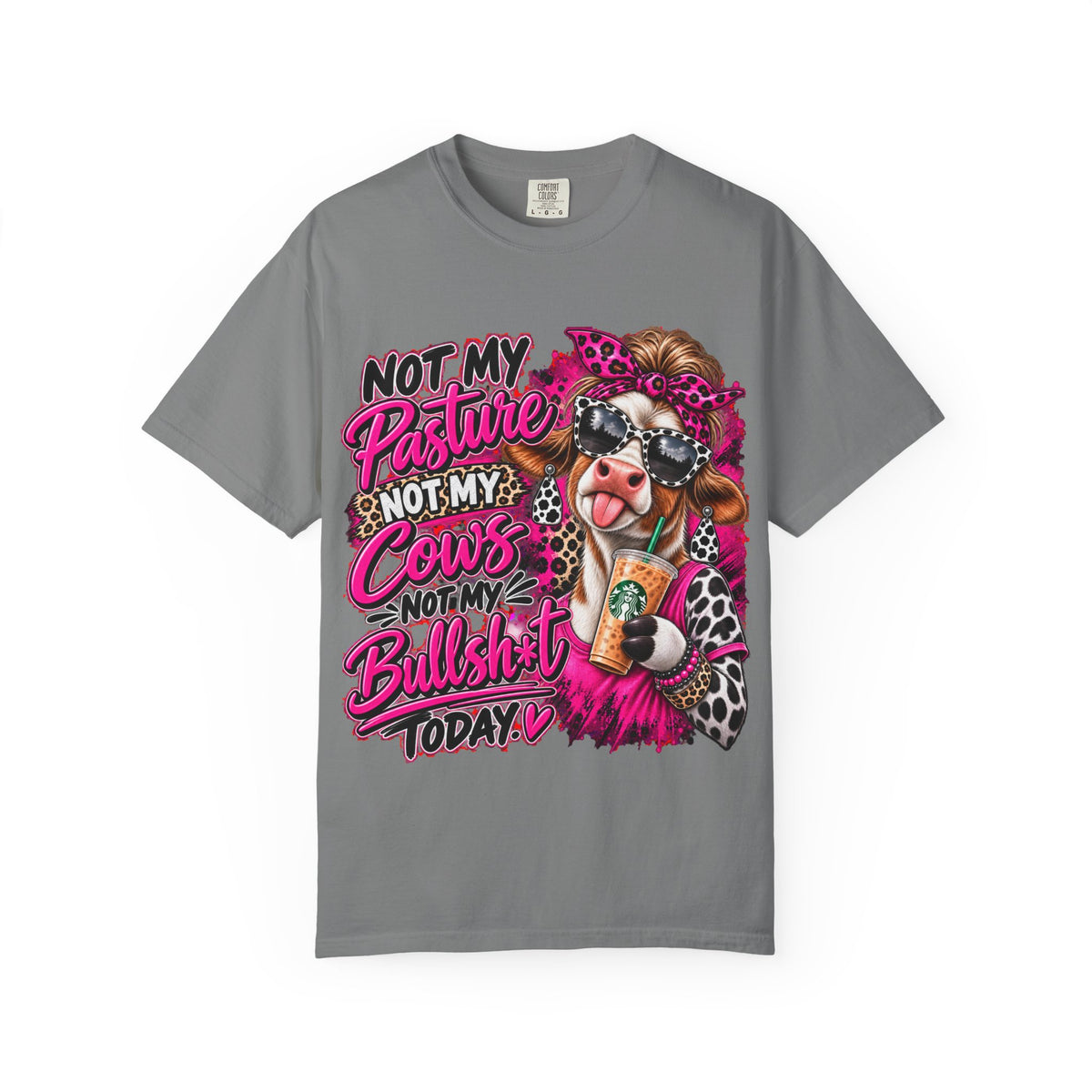 Cow Graphic T-Shirt — “Not My Pasture, Not My Cows, Not My Bullsh!t Today” Bold Cow Design