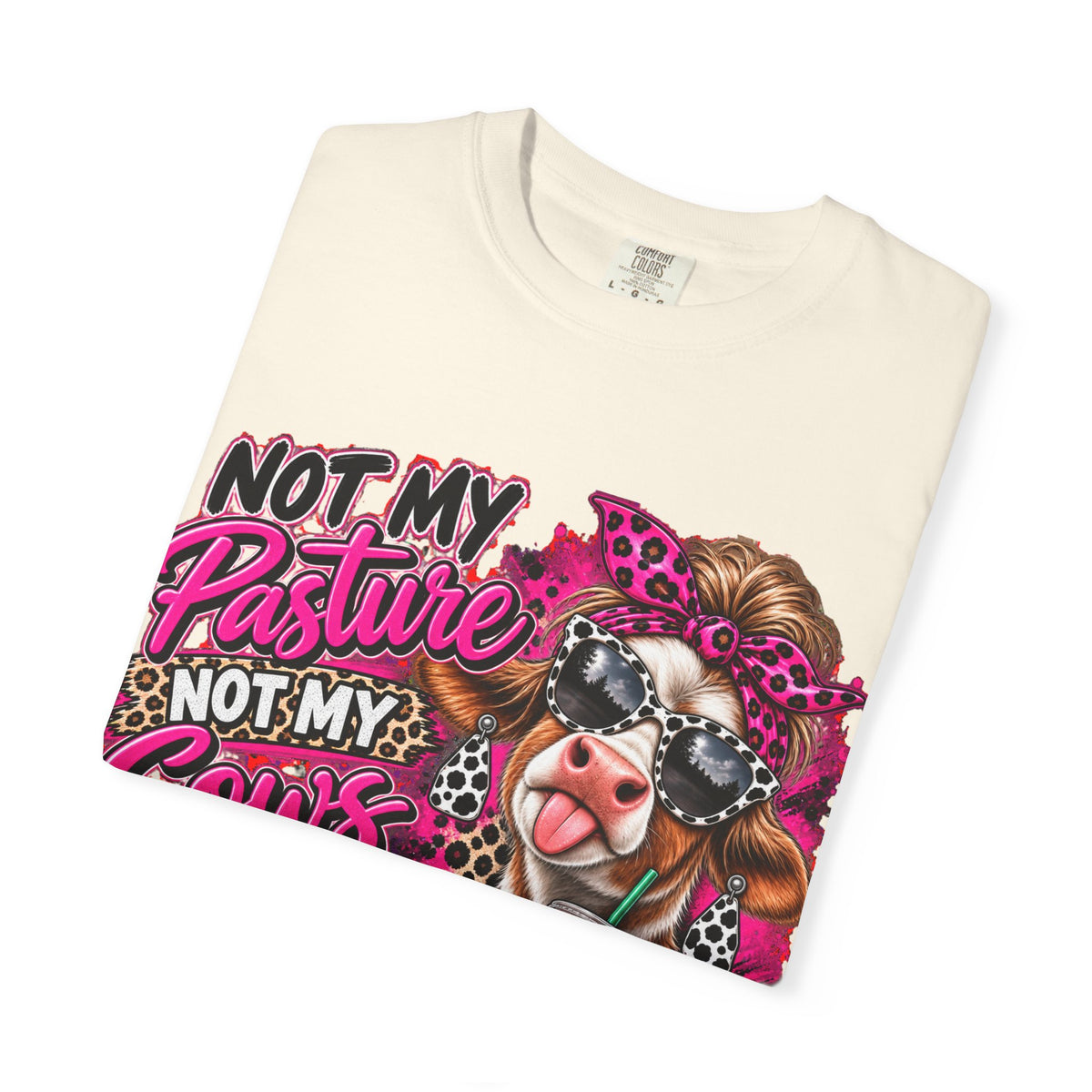 Cow Graphic T-Shirt — “Not My Pasture, Not My Cows, Not My Bullsh!t Today” Bold Cow Design