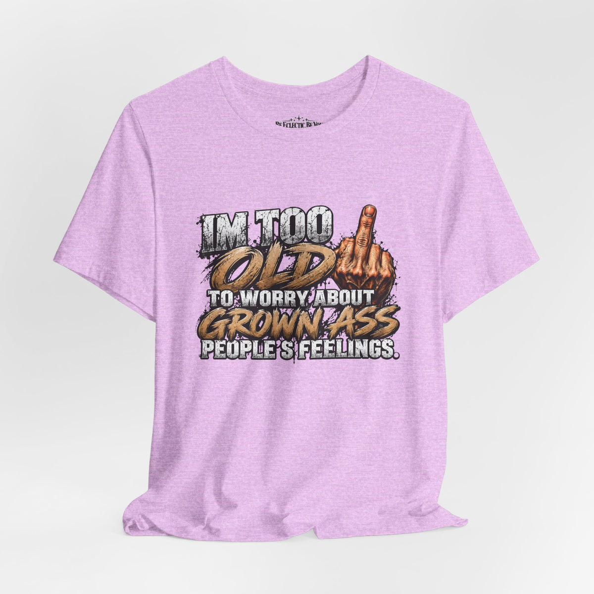 I'm Too Old to Worry About Growin' Asses People Keep Selling T-Shirt