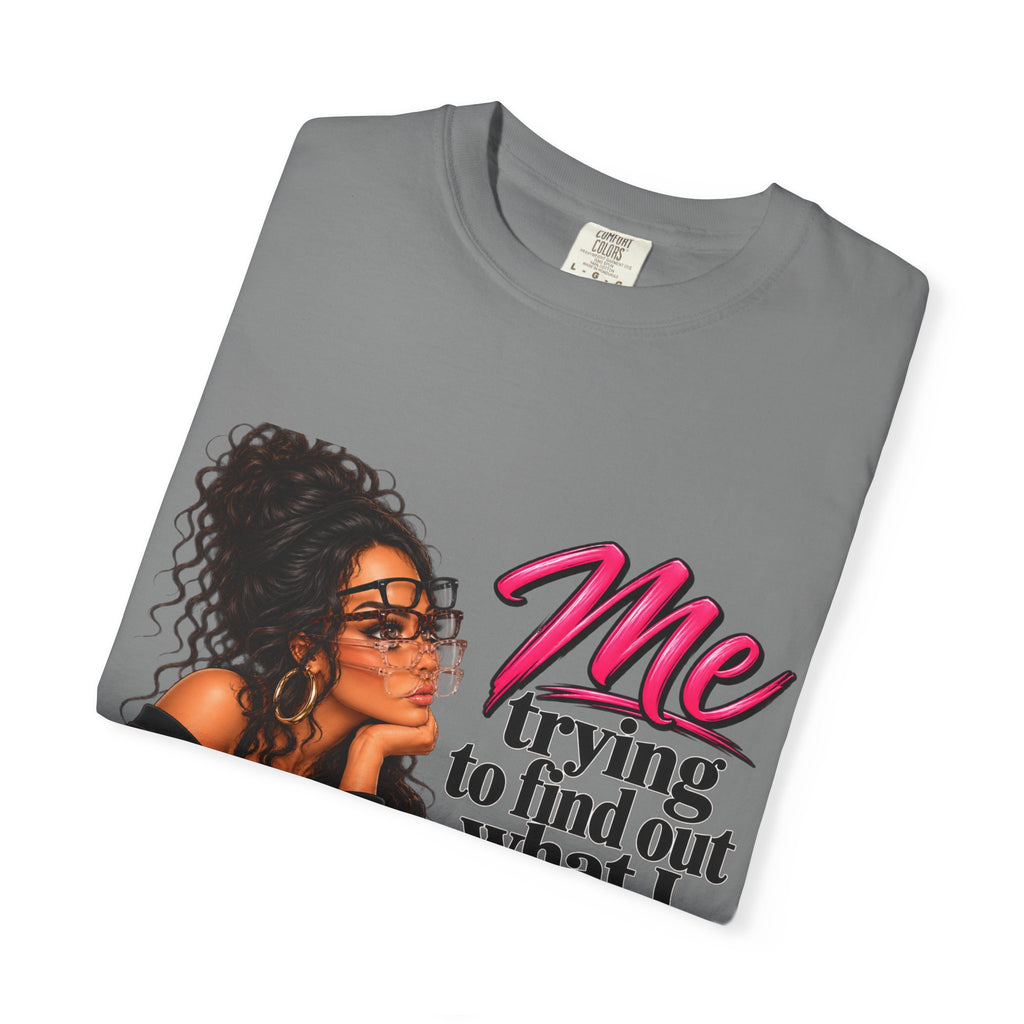 T-Shirt — "Me Trying to Find Out What I Saw in Him" Graphic Tee