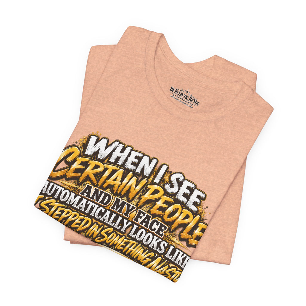 When I See Certain People Funny Sarcastic Quote T-Shirt