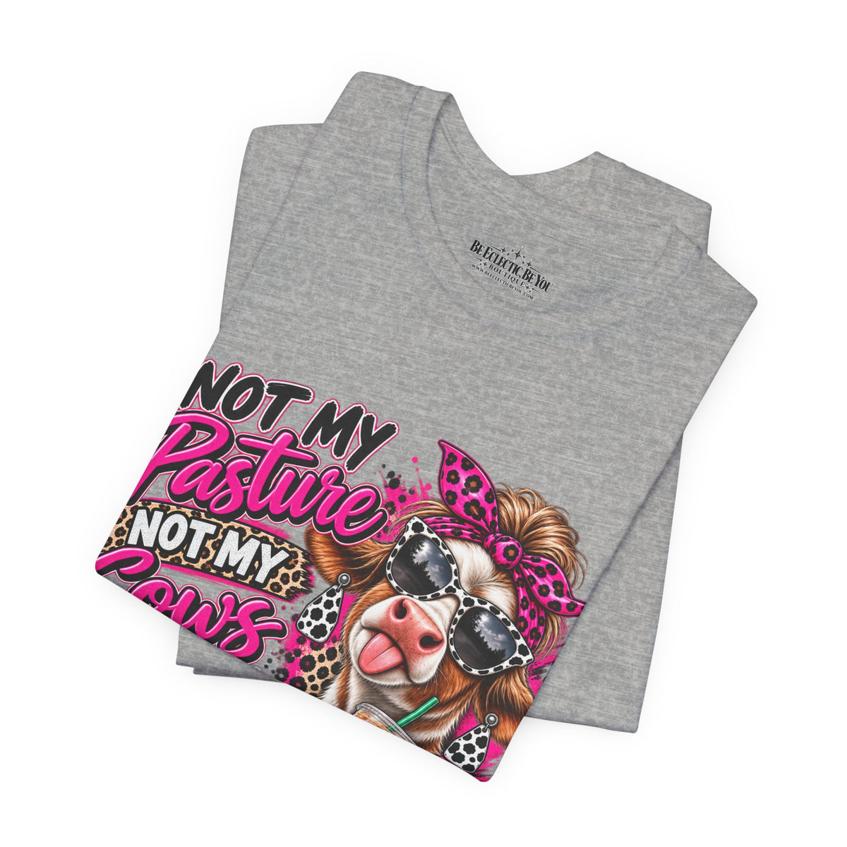 Not My Pasture, Not My Cows, Not My Bullshirt Today Cow Graphic T-Shirt