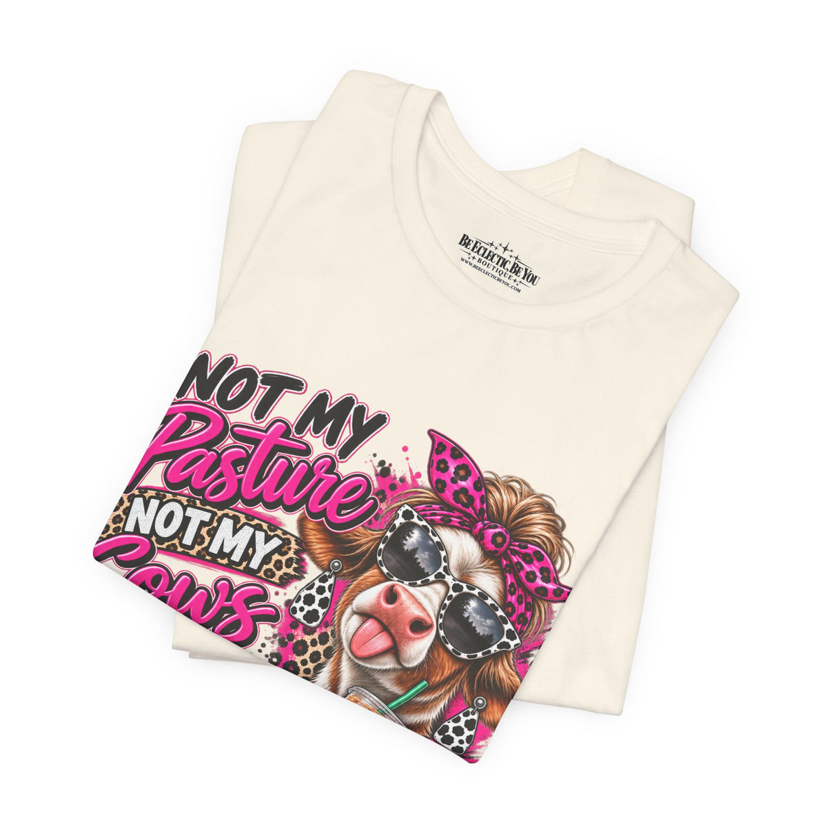 Not My Pasture, Not My Cows, Not My Bullshirt Today Cow Graphic T-Shirt