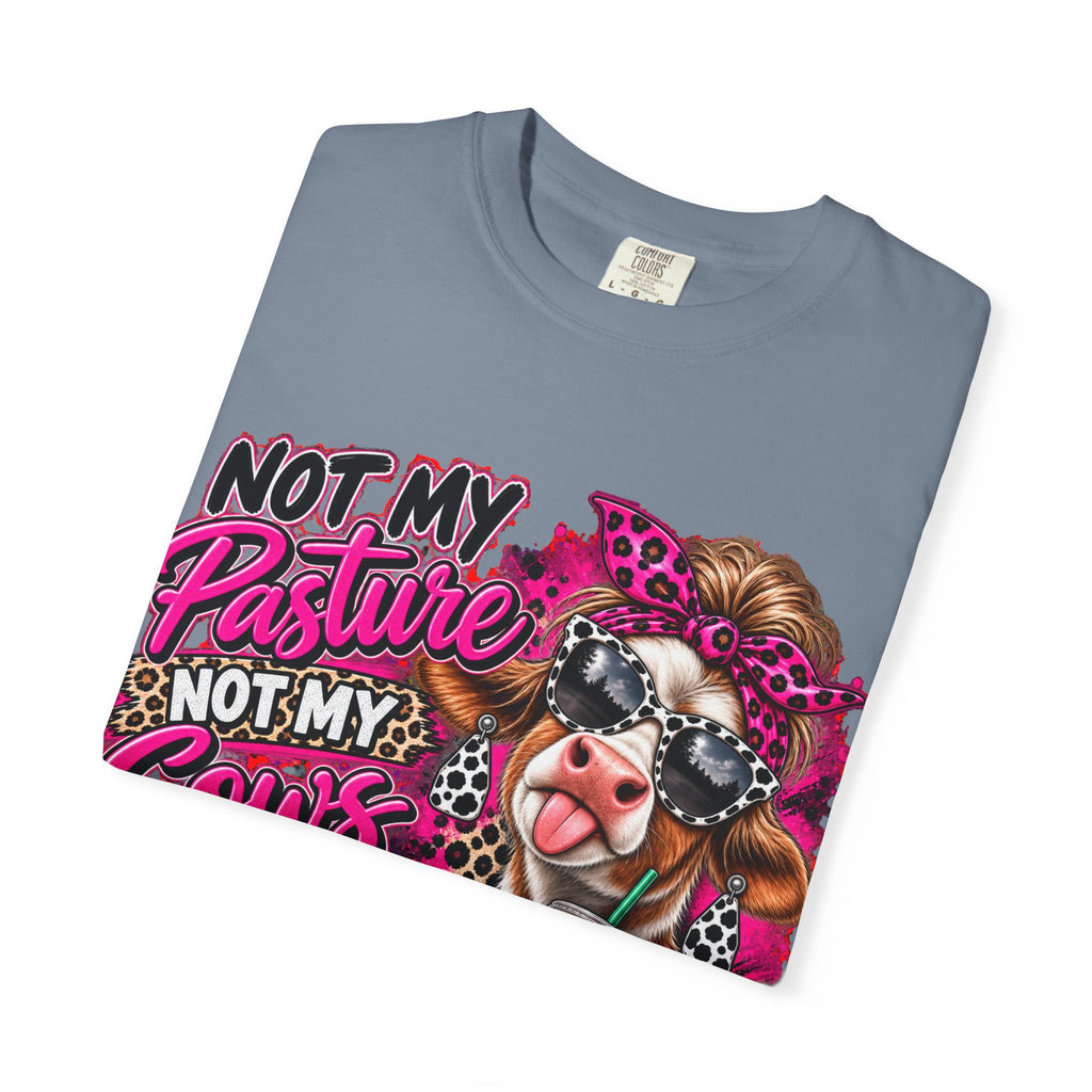 Cow Graphic T-Shirt — “Not My Pasture, Not My Cows, Not My Bullsh!t Today” Bold Cow Design