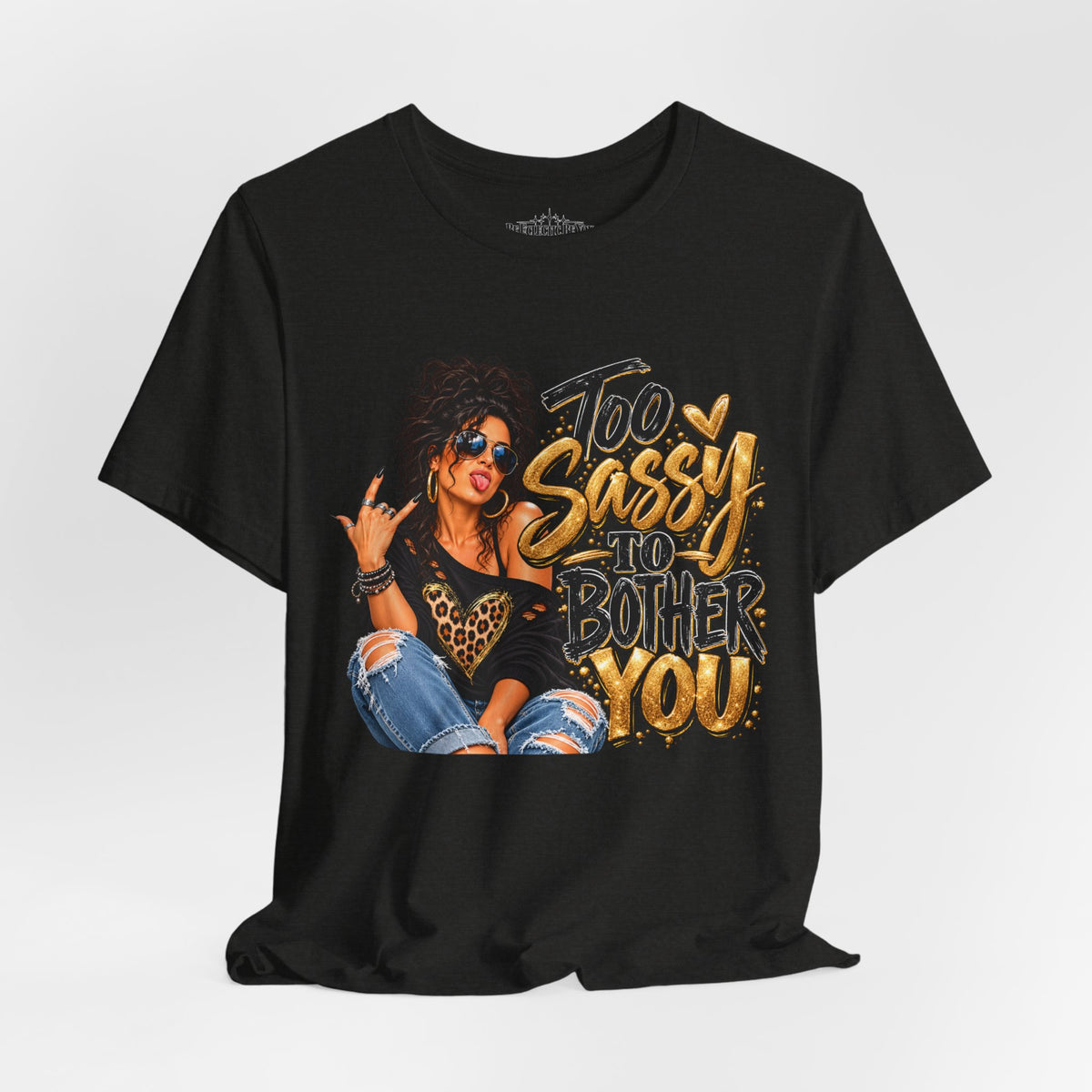 Too Sassy to Bother You Graphic T-Shirt