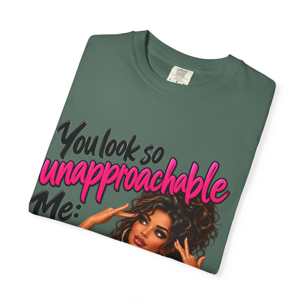 You Look So Unapproachable T-Shirt — Sassy Graphic Tee for Confident Women