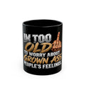 Funny Middle Finger Mug — "I'm Too Old to Worry About Grown Ass People's Feelings"