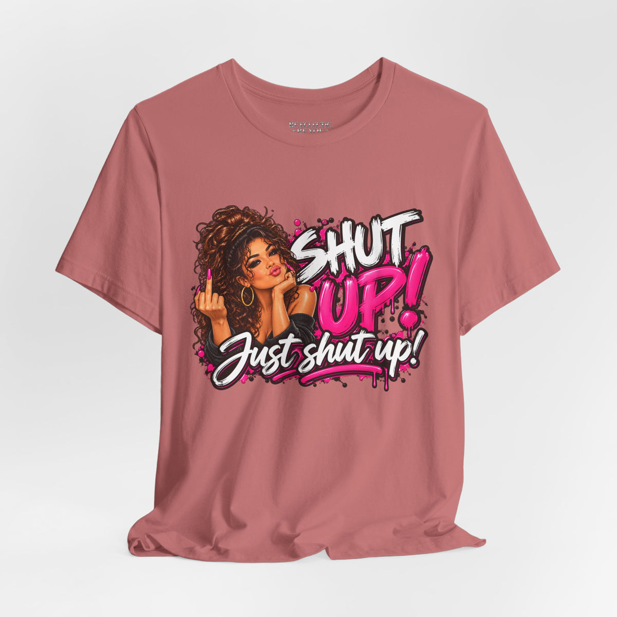 Shut Up Just Shut Up Funny Sassy Graphic Tee