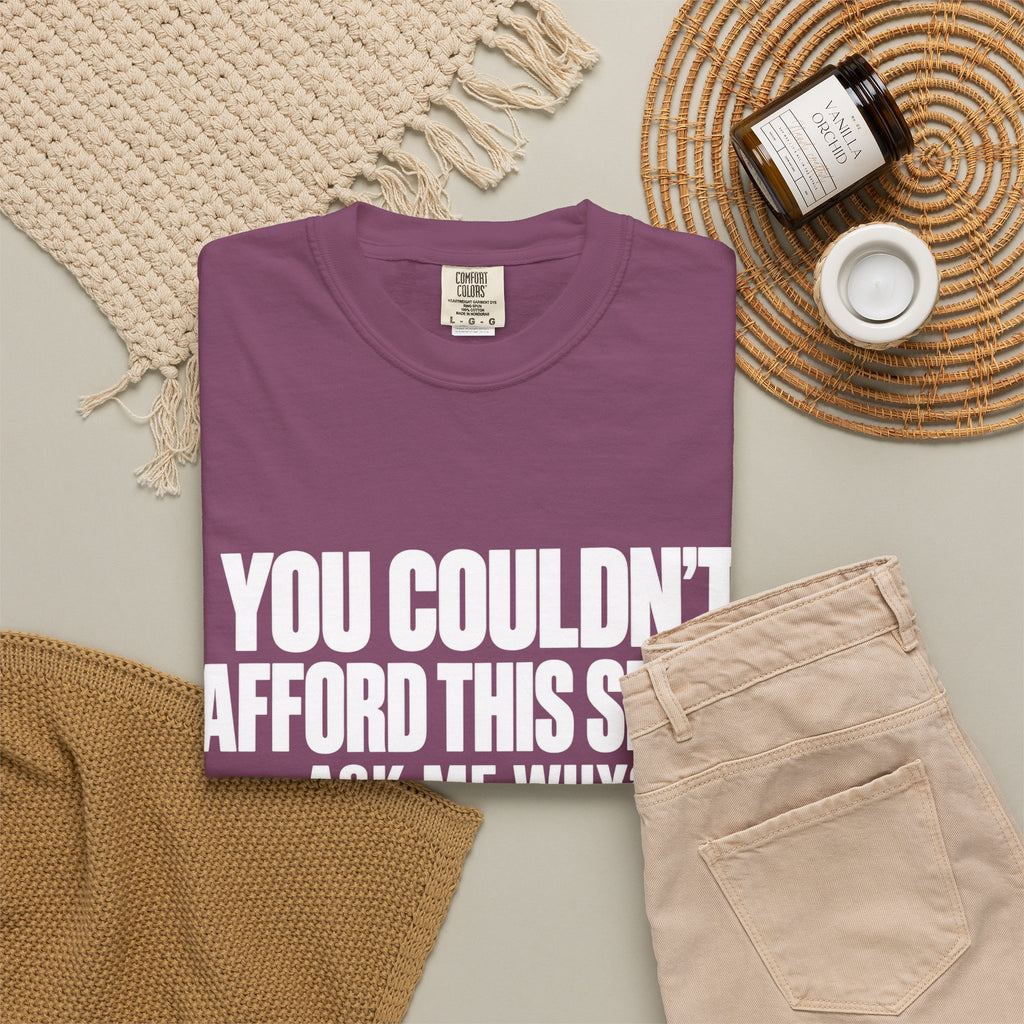 You Couldn't Afford This Shirt T-Shirt — Funny Statement Tee