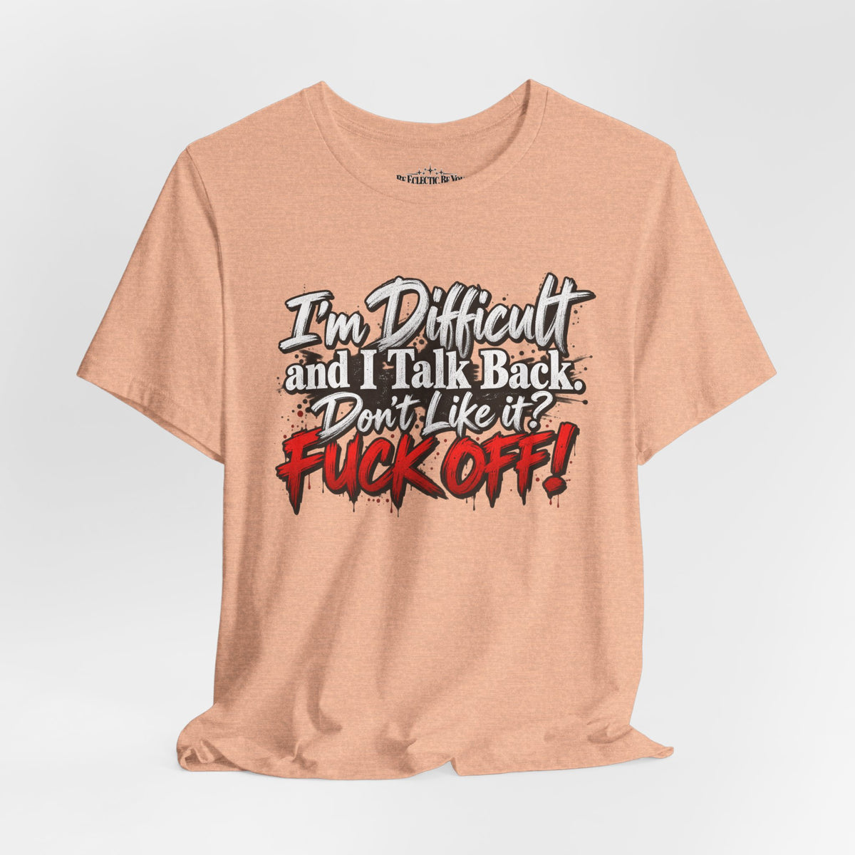 I'm Difficult and I Talk Back Funny Sarcastic Graphic T-Shirt