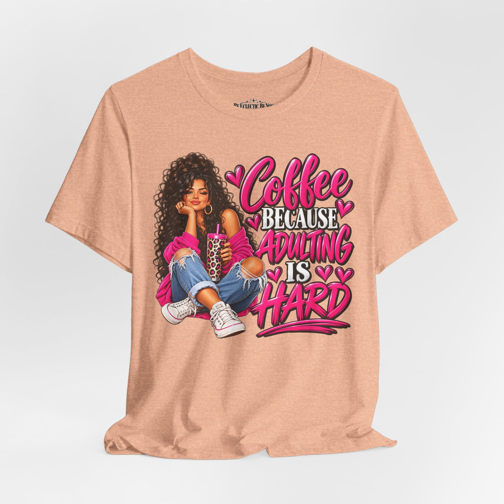 Coffee Because Adulting Is Hard Graphic T-Shirt