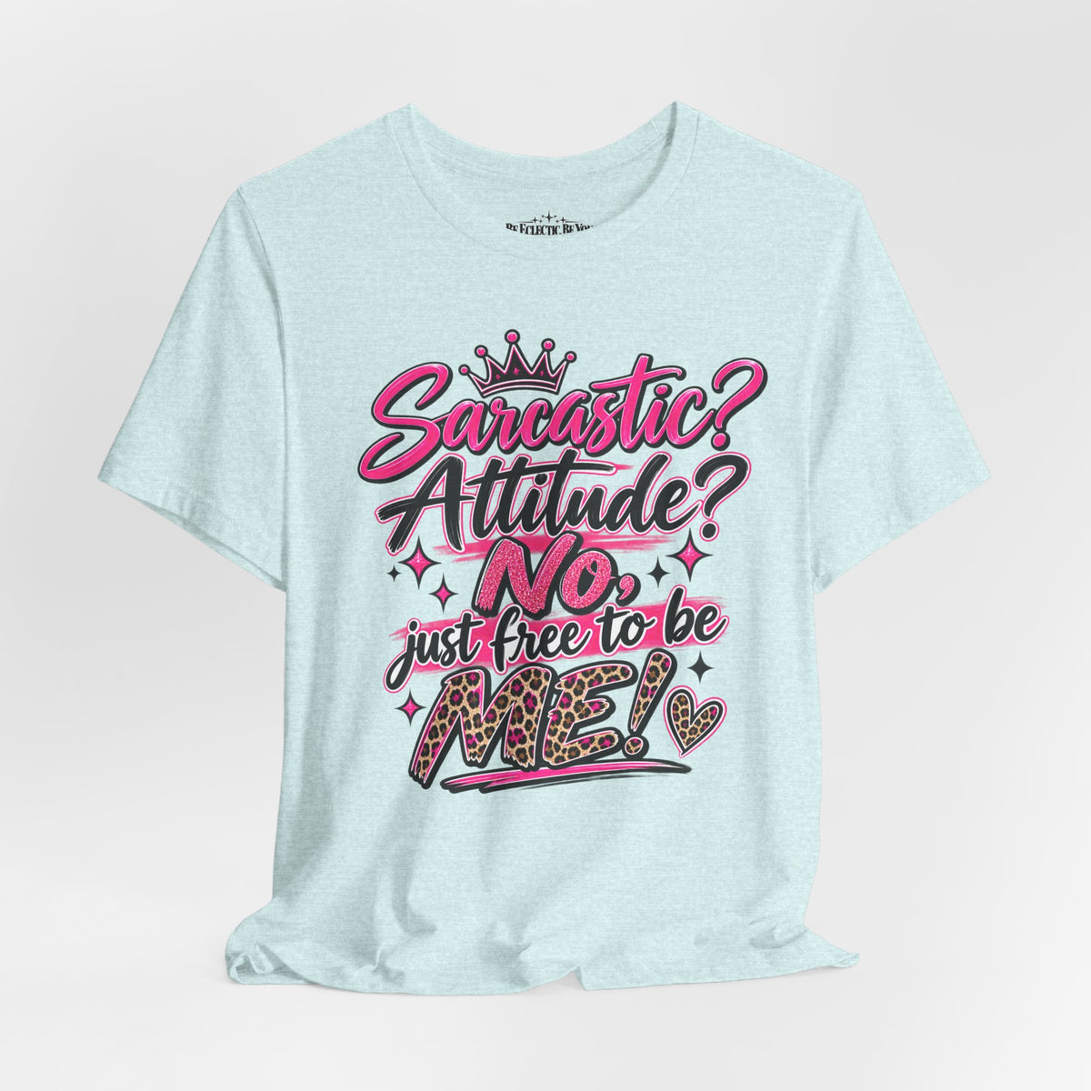 Sarcastic Attitude? No, Just Free to Be Me Graphic Tee