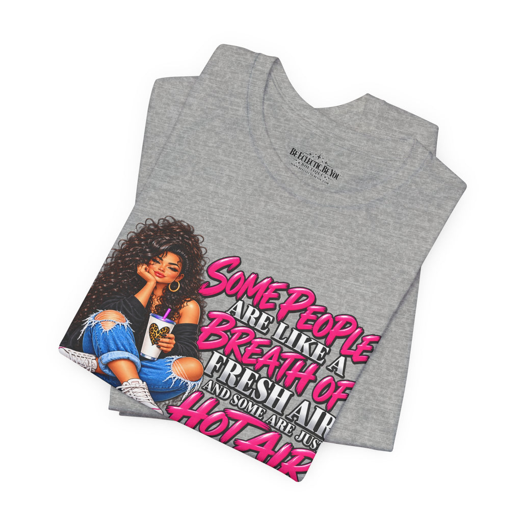 Some People Are Like a Breath of Fresh Air Hot Air Graphic Tee