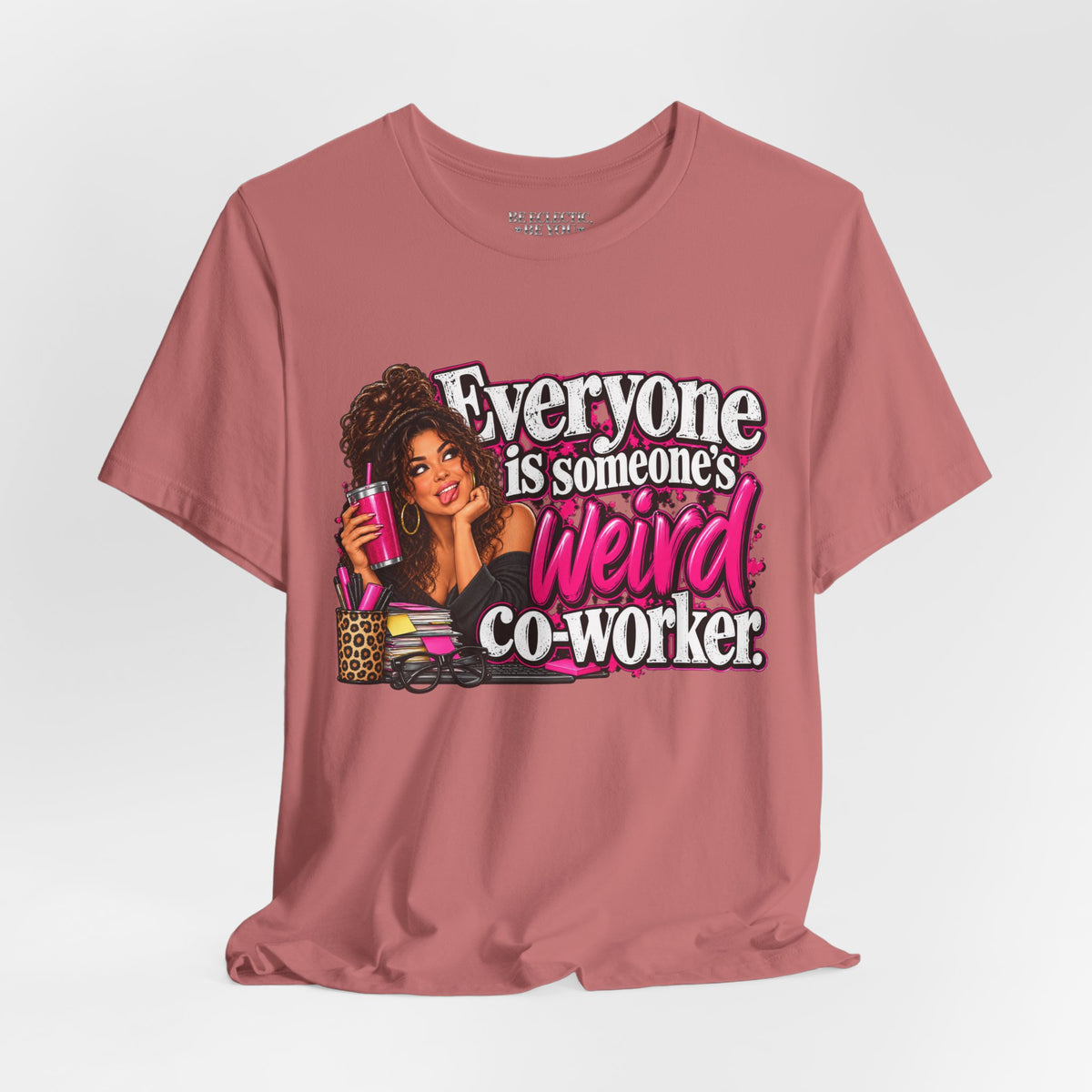 Everyone Is Someone’s Weird Co-Worker T-Shirt