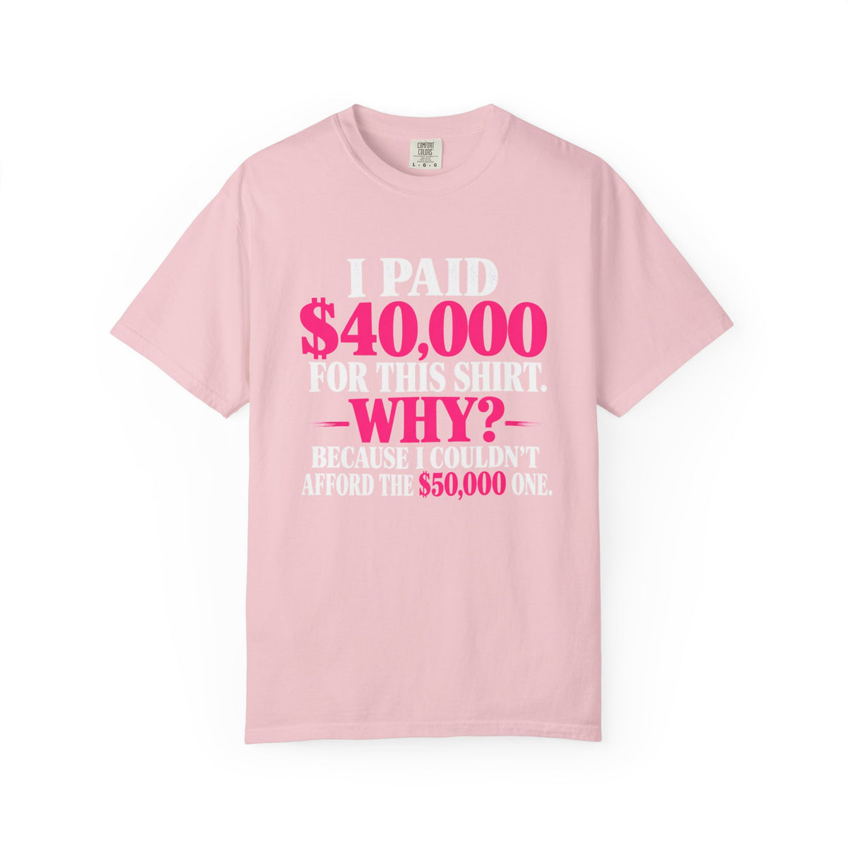 I Paid 40,000 For This Shirt T-Shirt — Funny Luxury Joke Tee