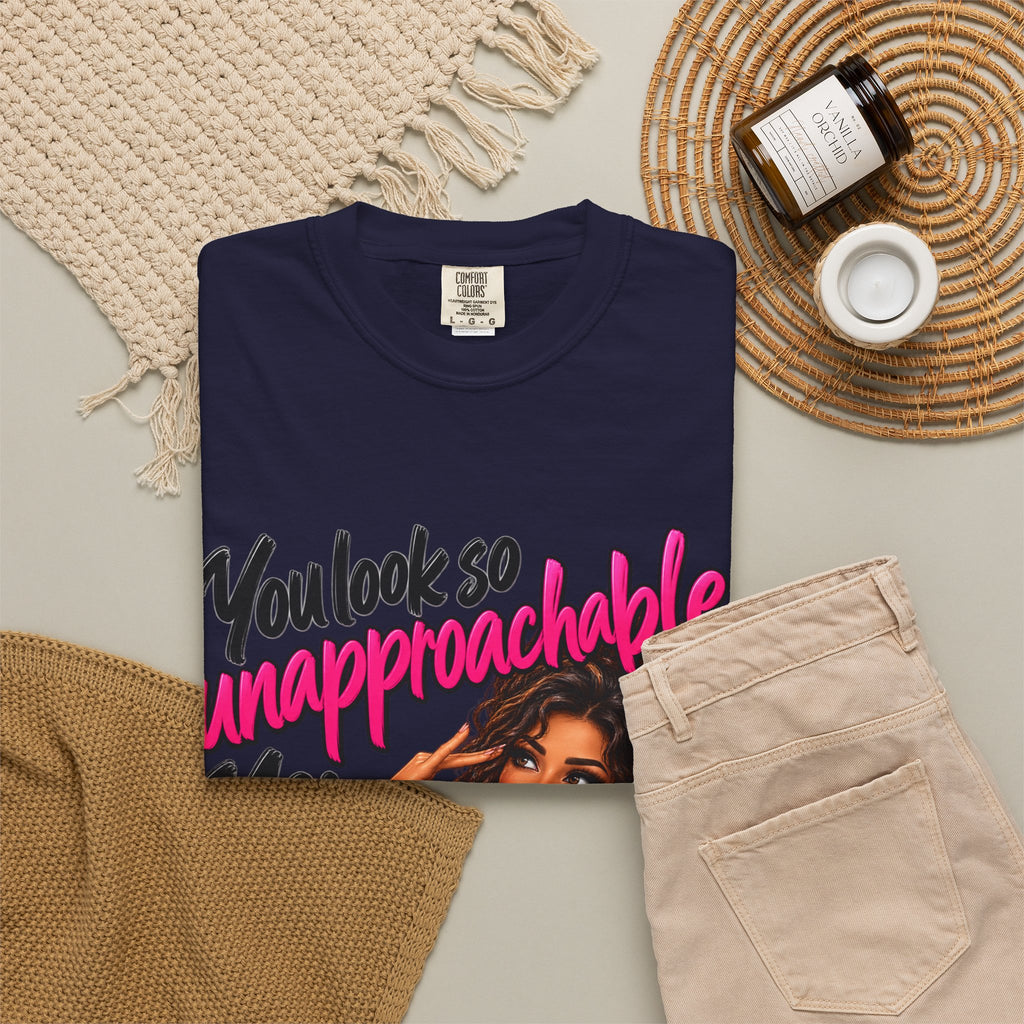 You Look So Unapproachable T-Shirt — Sassy Graphic Tee for Confident Women