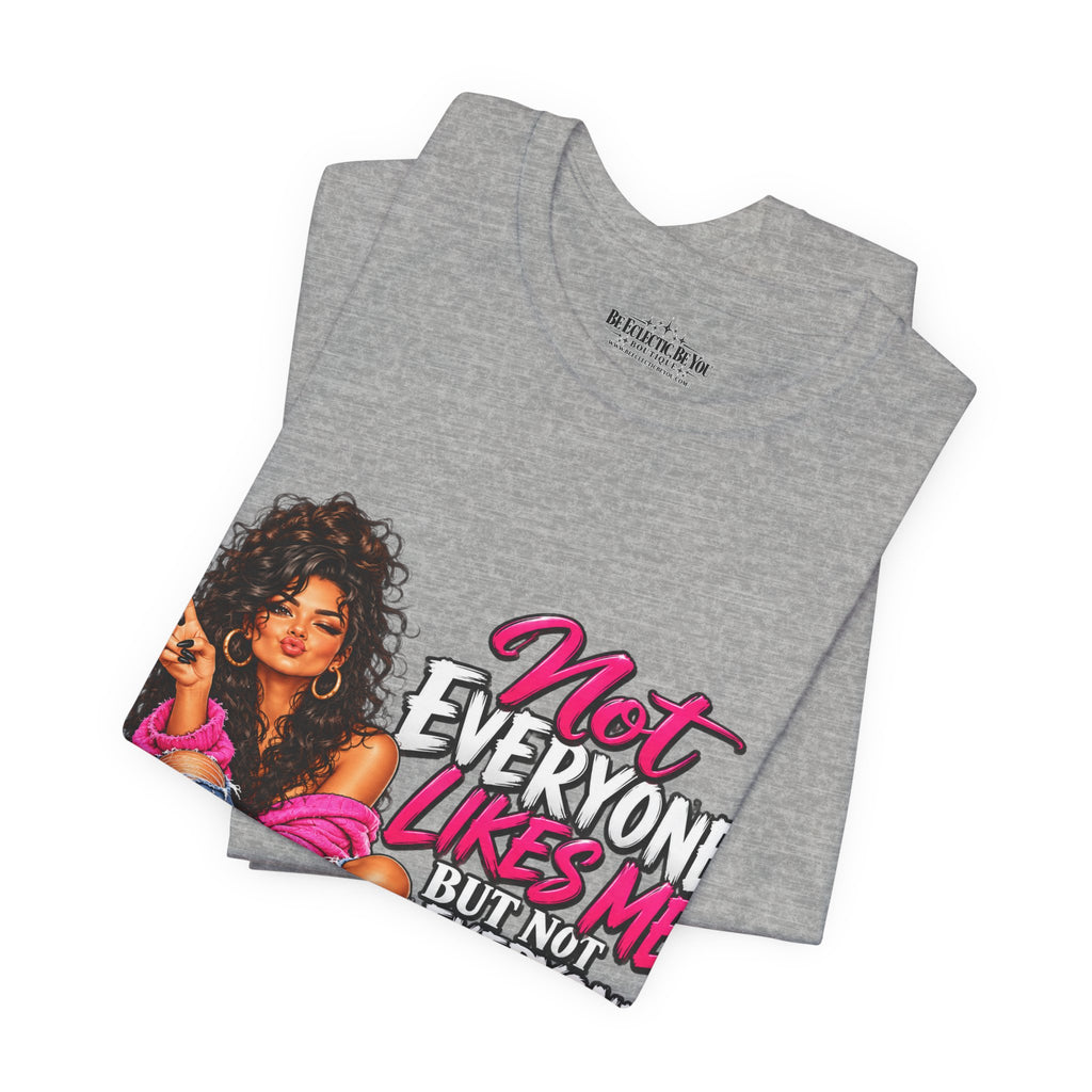 Not Everyone Likes Me But Everyone Has Good Taste Graphic Tee